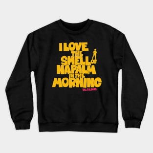 I love the Smell of Napalm in the Morning - Apocalypse Now Crewneck Sweatshirt